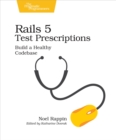 Rails 5 Test Prescriptions : Build a Healthy Codebase - eBook