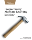 Programming Machine Learning : From Coding to Deep Learning - Book