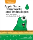 Apple Game Frameworks and Technologies : Build 2D Games with SpriteKit & Swift - Book