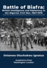 Battle of Biafra : British Intelligence and Diplomacy in the Nigerian Civil War, 1967-1970 - Book