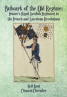 Bulwark of the Old Regime : France's Royal Swedish Regiment in the French and American Revolutions - Book