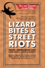 Lizard Bites & Street Riots : Travel Emergencies and Your Health, Safety & Security - Book
