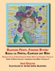 Dancing Fruit, Singing Rivers, Baila la Fruta, Cantan los R?os : Bilingual Family & Environmental Poetry Books for Children, Volume 2; Libros de Poes?a Familiar y Ambiental para Ni?os, Volumen 2 - Book