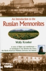Introduction to Russian Mennonites : A Story Of Flights And Resettlements-- To Homelands In The Ukraine, The Chaco, T - eBook
