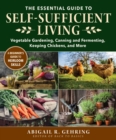 The Essential Guide to Self-Sufficient Living : Vegetable Gardening, Canning and Fermenting, Keeping Chickens, and More - Book