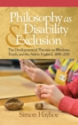 Philosophy as Disability & Exclusion : The Development of Theories on Blindness, Touch and the Arts in England, 1688-2010 - Book