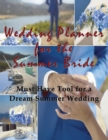 Wedding Planner for the Summer Bride : Must Have Tool for the Dream Summer Wedding - Book