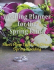 Wedding Planner for the Spring Bride : Must Have Tool for the Dream Spring Wedding - Book