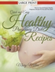 Quick and Easy Healthy Pregnancy Diet Recipes (LARGE PRINT) : Discover Easy-To-Prepare Healthy Pregnancy Recipes For You And Your Baby! - Book