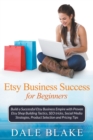 Etsy Business Success for Beginners : Build a Successful Etsy Business Empire with Proven Etsy Shop Building Tactics, Seo Tricks, Social Media Strategies, Product Selection and Pricing Tips - Book