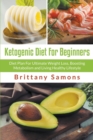 Ketogenic Diet for Beginners : Diet Plan for Ultimate Weight Loss, Boosting Metabolism and Living Healthy Lifestyle - Book