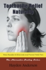 Toothache Relief Naturally : Home Remedies to Eliminate and Prevent Tooth Pain: The Alternative Healing Series - Book