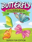 Butterfly Coloring Book For Adults and Kids : Super Fun Edition - Book