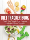 Diet Tracker Book : Track Your Weight Loss Progress (Includes Calorie Counter) - Book