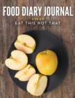 Food Diary Journal : Eat This Not That - Book