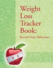 Weight Loss Tracker Book : Record Daily Milestones - Book