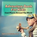 Adventure Book For Kids : Cool Places Around The World - Book