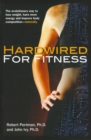 Hardwired for Fitness : The Evolutionary Way to Lose Weight, Have More Energy, and Improve Body Composition Naturally - Book