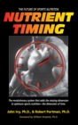 Nutrient Timing : The Future of Sports Nutrition - Book