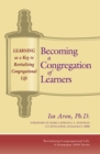 Becoming a Congregation of Learners : Learning as a Key to Revitalizing Congregational Life - Book
