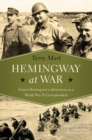 Hemingway at War : Ernest Hemingway's Adventures as a World War II Correspondent - Book