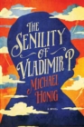 The Senility of Vladimir P. - A Novel - Book