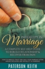 Infidelity in Marriage : A Complete Self-Help Guide to Rebuild Relationship & Recover from Pain: How to Rebuild Trust and Save Your Marriage after Wrong Decisions and Infidelity in Marriage - Book