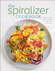 The Spiralizer Cookbook : Quick, Easy & Healthy Recipes for Any Meal of the Day - eBook