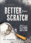 Better from Scratch : Delicious D.I.Y. Foods You Can Make at Home - eBook