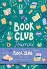 My Book Club Journal : A Reading Log of the Books I Loved, Loathed, and Couldn't Wait to Talk About - Book
