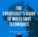 The Enthusiast's Guide to Multi-Shot Techniques : 49 Photographic Principles You Need to Know - Book
