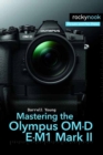 Mastering the Olympus OM-D E-M1 Mark II - Book