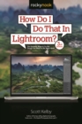 How Do I Do That In Lightroom? : The Quickest Ways to Do the Things You Want to Do, Right Now! (3rd Edition) - eBook