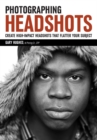 Photographing Headshots : Create High-Impact Headshots that Flatter Your Subject - Book