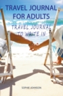 Travel Journal for Adults : Travel Journal to Write In - Book
