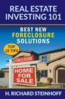 Real Estate Investing 101 : Best New Foreclosure Solutions (Top 10 Tips) - Volume 5 - Book