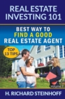Real Estate Investing 101 : Best Way to Find a Good Real Estate Agent (Top 13 Tips) - Volume 7 - Book