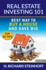 Real Estate Investing 101 : Best Way to Buy a House and Save Big (Top 20 Tips) - Volume 1 - Book