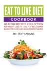 Eat to Live Diet Cookbook : Healthy Recipes Collection for Weight Loss, Fat Loss, Flat Belly, Lower Blood Pressure and Higher Energy Levels - Book