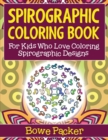 Spirographic Coloring Book : For Kids Who Love Coloring Spirograph Designs - Book