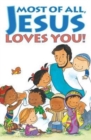 Most of All, Jesus Loves You! (Pack of 25) - Book