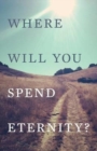 Where Will You Spend Eternity? (Pack of 25) - Book