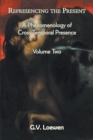 Represencing the Present : A Phenomenology of Cross-Temporal Presence, Volume Two - Book