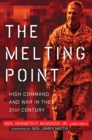 The Melting Point : High Command and War in the 21st Century - Book