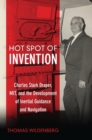 Hot Spot of Invention : Charles Stark Draper, MIT, and the Development of Inertial Guidance and Navigation - Book