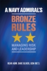 A Navy Admiral's Bronze Rules : Managing Risk and Leadership - Book