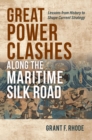 Great Power Clashes along the Maritime Silk Road : Lessons from History to Shape Current Strategy - Book