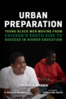 Urban Preparation : Young Black Men Moving from Chicago's South Side to Success in Higher Education - Book