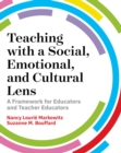Teaching with a Social, Emotional, and Cultural Lens : A Framework for Educators and Teacher-Educators - Book