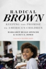 Radical Brown : Keeping the Promise to America's Children - Book
